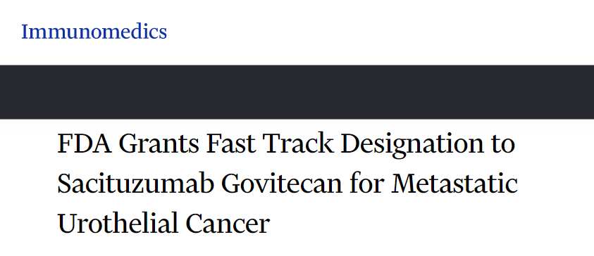 快讯|FDA授予Sacituzumab Govitecan快速审批通道以治疗尿路上皮癌